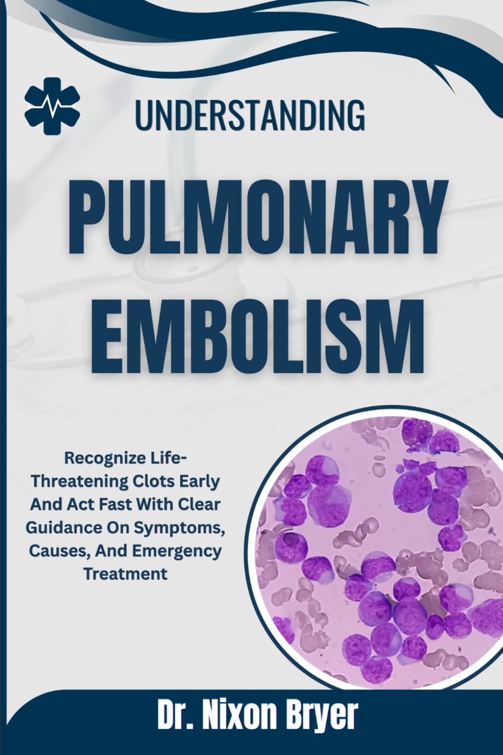 Understanding Pulmonary Embolism: Recognize Life-Threatening Clots Early And Act Fast With Clear Guidance On Symptoms, Causes, And Emergency Treatment