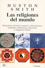 Las religiones del mundo: Hinduismo, budismo, taoísmo, confucianismo, judaísmo, cristianismo, islamismo y religiones tribales (Sabiduría Perenne)