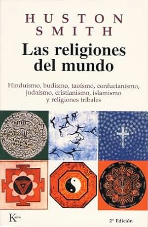 Las religiones del mundo: Hinduismo, budismo, taoísmo, confucianismo, judaísmo, cristianismo, islamismo y religiones tribales (Sabiduría Perenne)