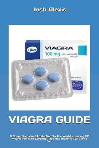 VIAGRA GUIDE: A Comprehensive Introduction To The World's Leading ED Medication With Essential Tips And Insights For Viagra Users