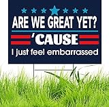 Are We Great Yet? 'Cause I Just Feel Embarrassed Sign Double Sided Corrugated Plastic Outdoor Weatherproof Signs With H Stake 18'x12'
