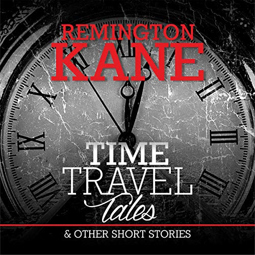 Time Travel Tales &amp;amp; Other Short Stories by Remington Kane episode artwork