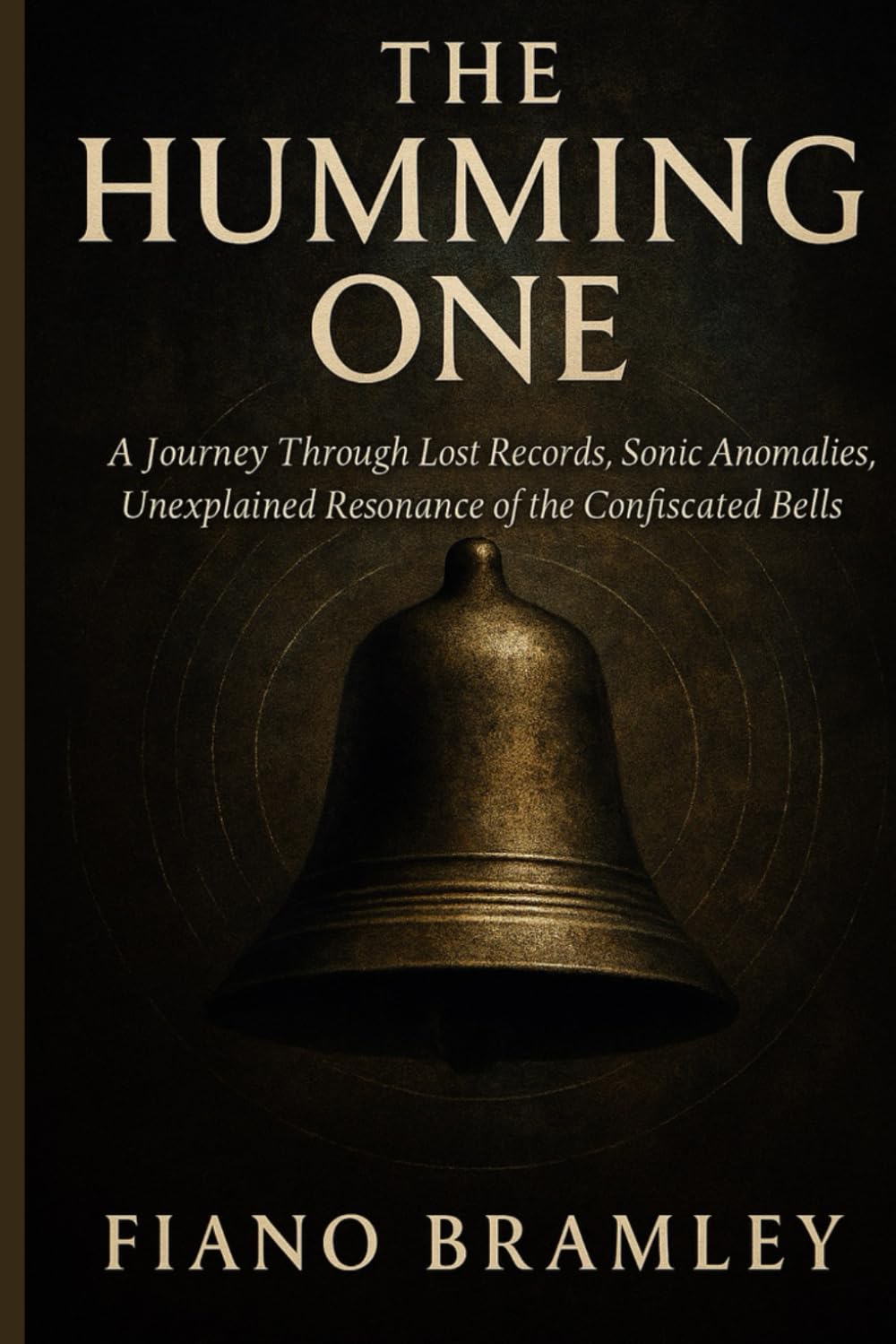 The Humming One: A Journey through Lost Records, Sonic Anomalies, Unexplained Resonance of the Confiscated Bells
