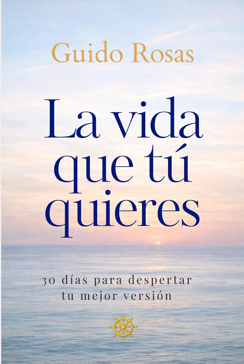 La vida que tú quieres: 30 días para despertar tu mejor versión (Spanish Edition)