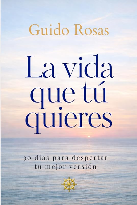 La vida que tú quieres: 30 días para despertar tu mejor versión (Spanish Edition)