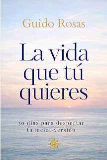 La vida que tú quieres: 30 días para despertar tu mejor versión (Spanish Edition)