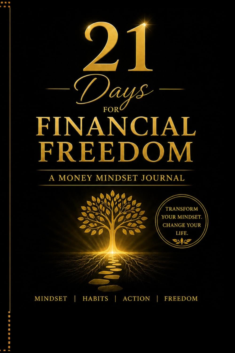 21 Days to Financial Freedom: Reset Your Money Mindset, Overcome Limiting Beliefs, and Build Powerful Financial Habits for Lasting Wealth