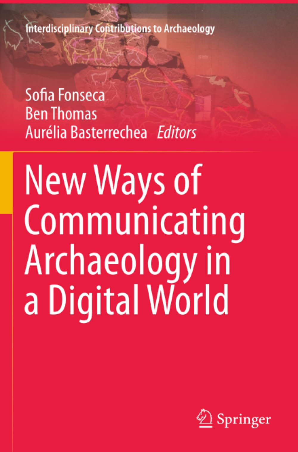 New Ways of Communicating Archaeology in a Digital World (Interdisciplinary Contributions to Archaeology)