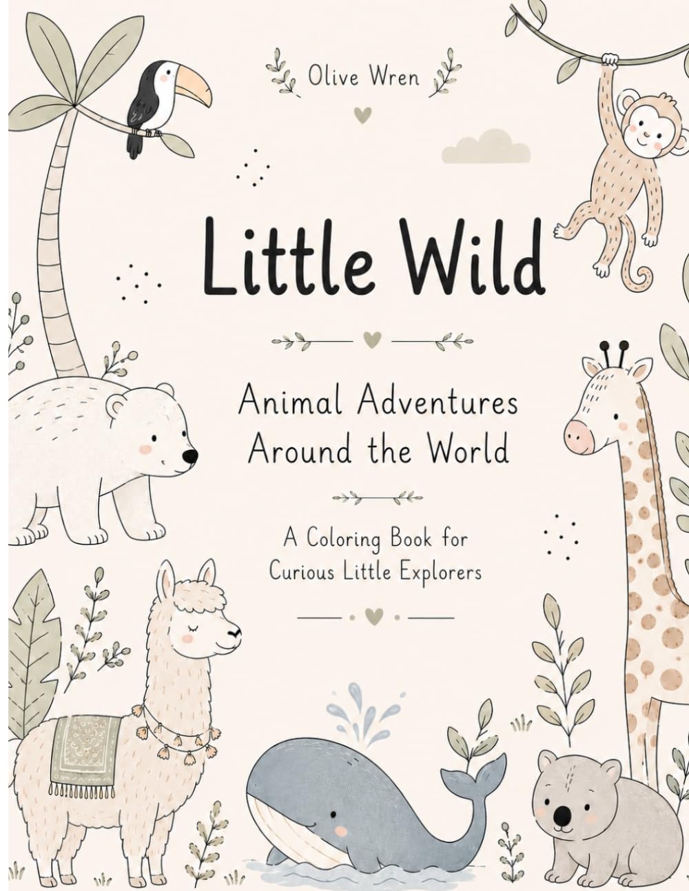 Little Wild Animal Adventures Around the World: A Coloring Book for Curious Little Explorers