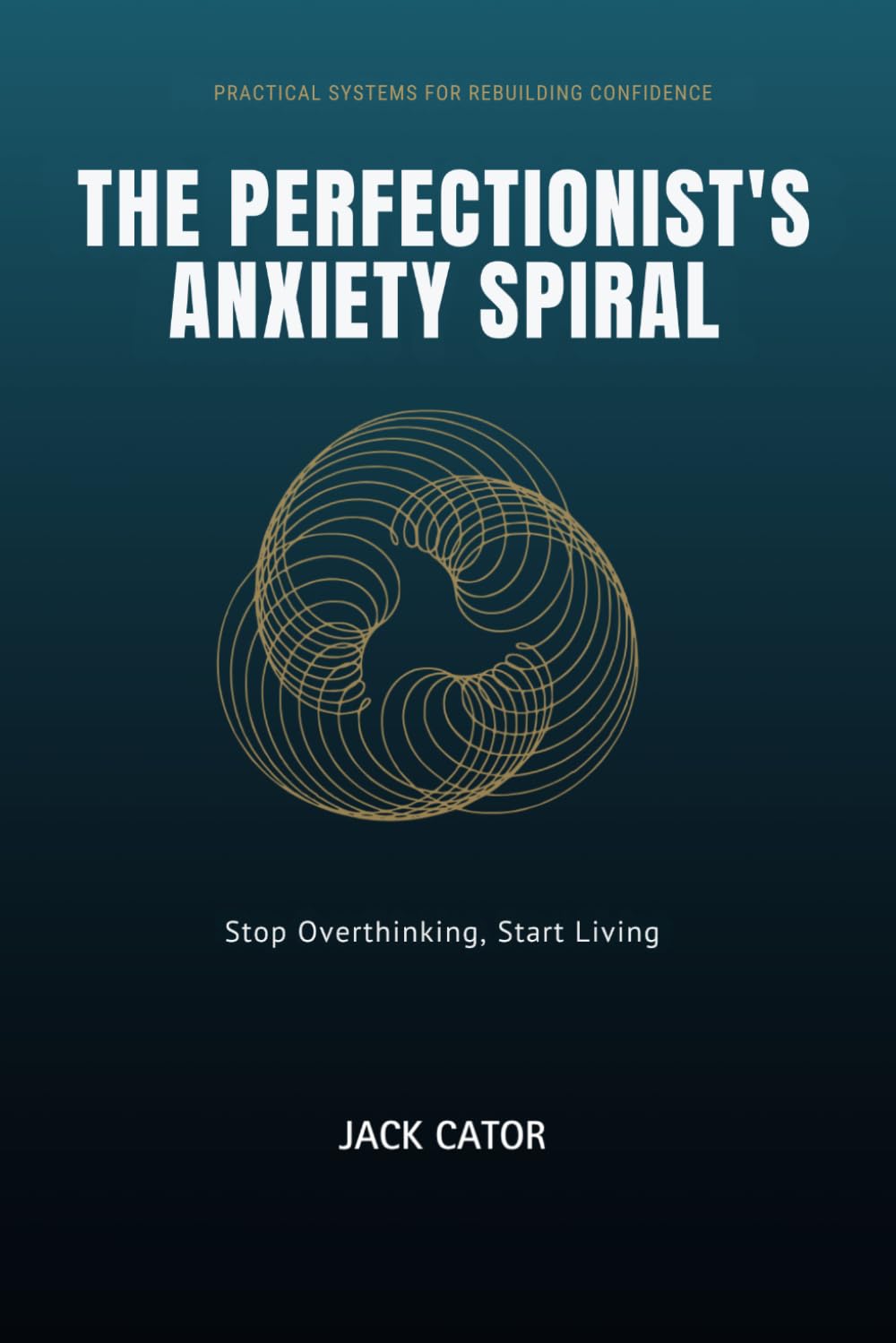 The Perfectionist's Anxiety Spiral: Stop Overthinking, Start Living. A Guide to Overcoming Perfectionism and Anxiety Relief
