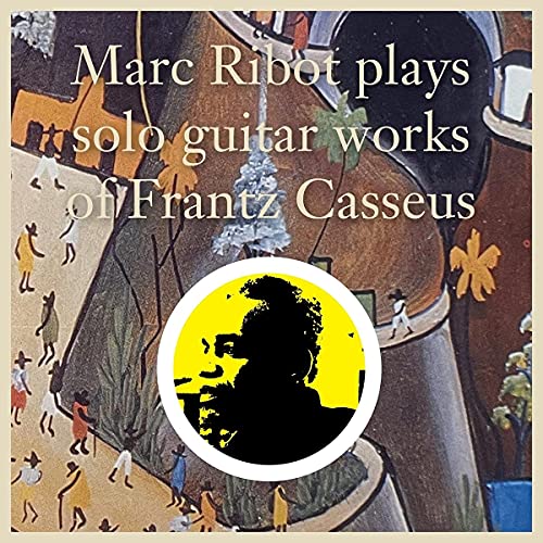 Album Art for Marc Ribot Plays Solo Guitar Works of Frantz Casseus by Marc Ribot