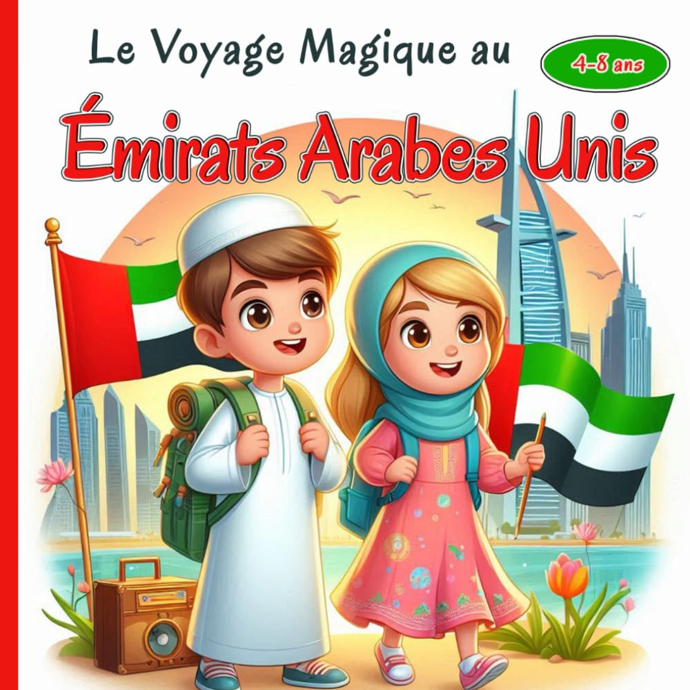 Le Voyage Magique aux Émirats Arabes Unis: Une aventure fascinante à la découverte des gratte-ciels impressionnants, des déserts dorés et des trésors ... Arabes Unis pour Petits Explorateurs 4-8 ans