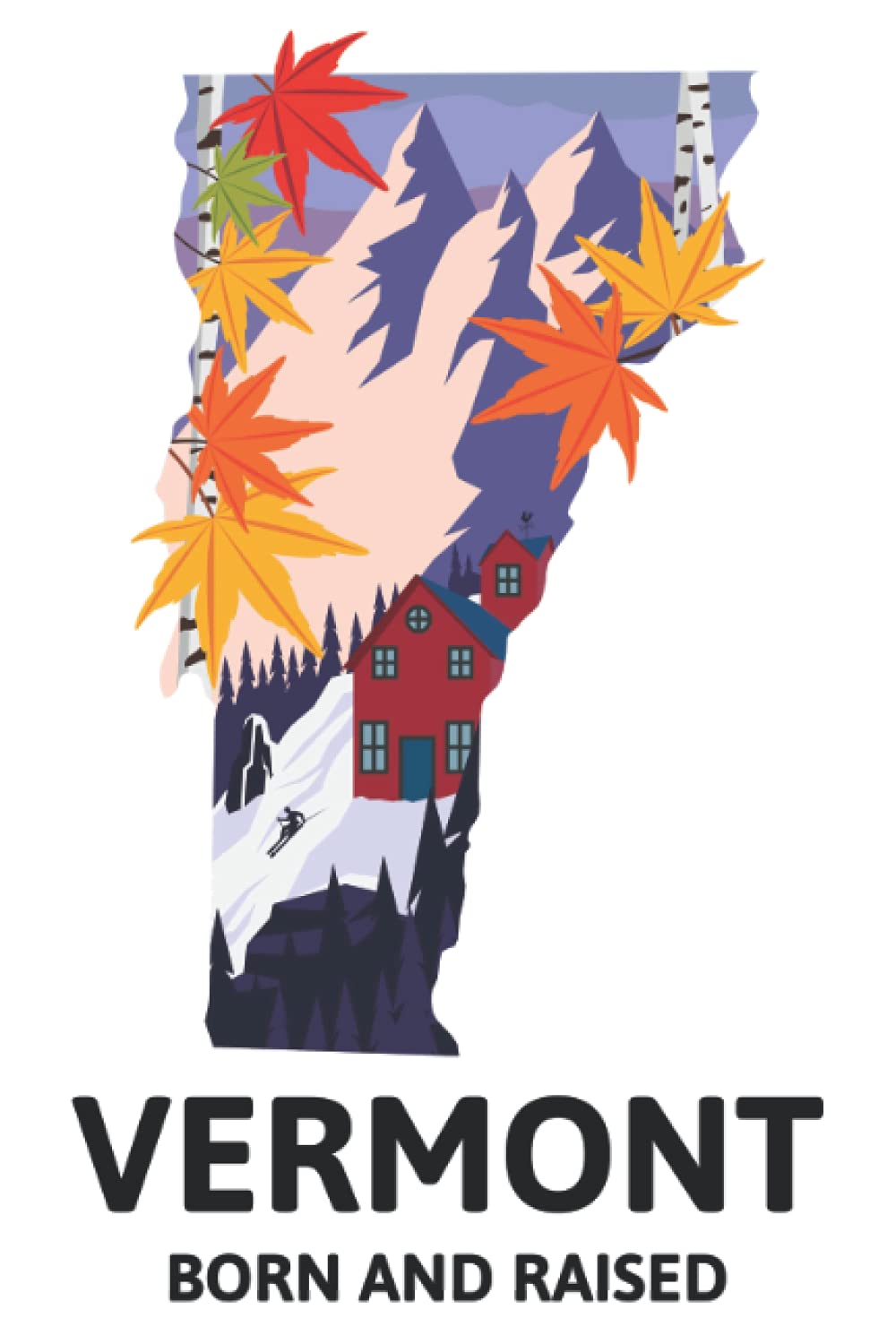 Vermont Born and Raised: Vermont Journal Gift for Vermonters, Lined Notebook with 120 Pages