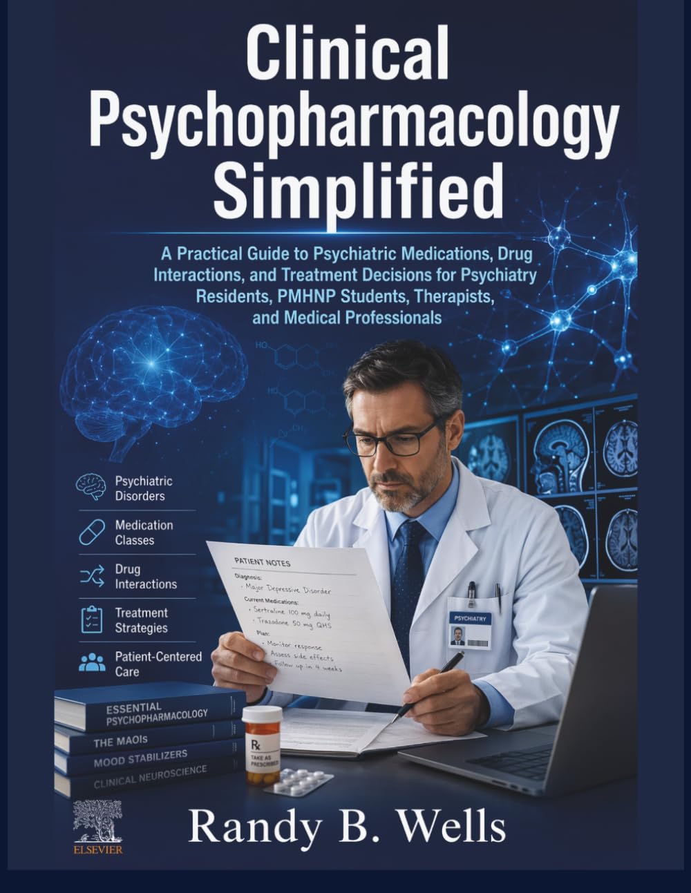 Clinical Psychopharmacology Simplified: A Practical Guide to Psychiatric Medications, Drug Interactions, and Treatment Decisions for Psychiatry Residents, PMHNP Students, Therapists, and Medical Prof