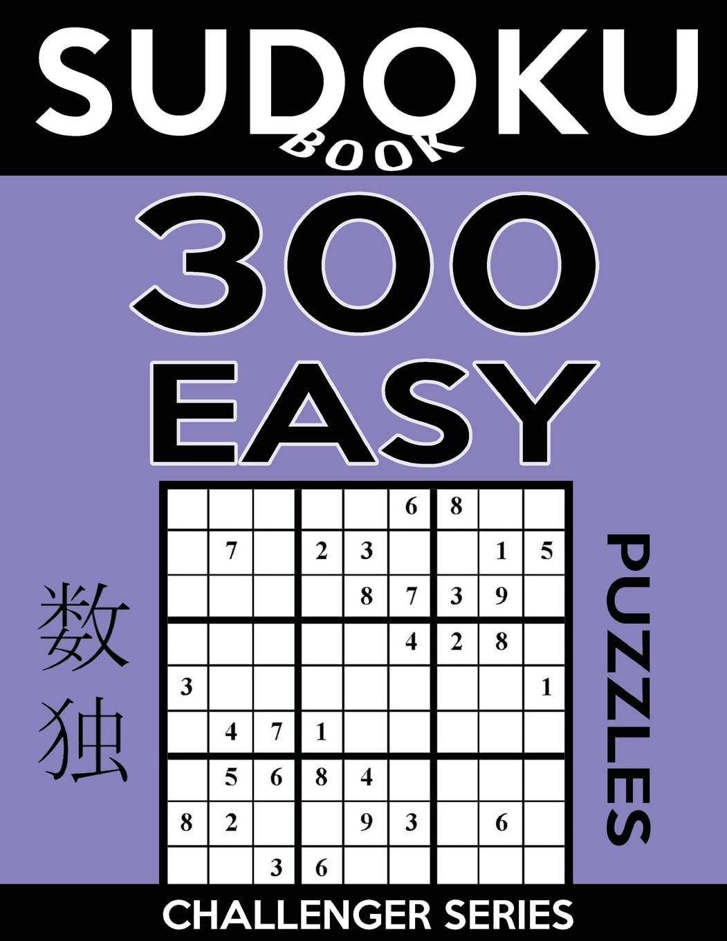 Sudoku Book, 300 Easy Puzzles: Sudoku Puzzle Book With Only One Level of Difficulty: Volume 1 (Sudoku Book Challenger Series)