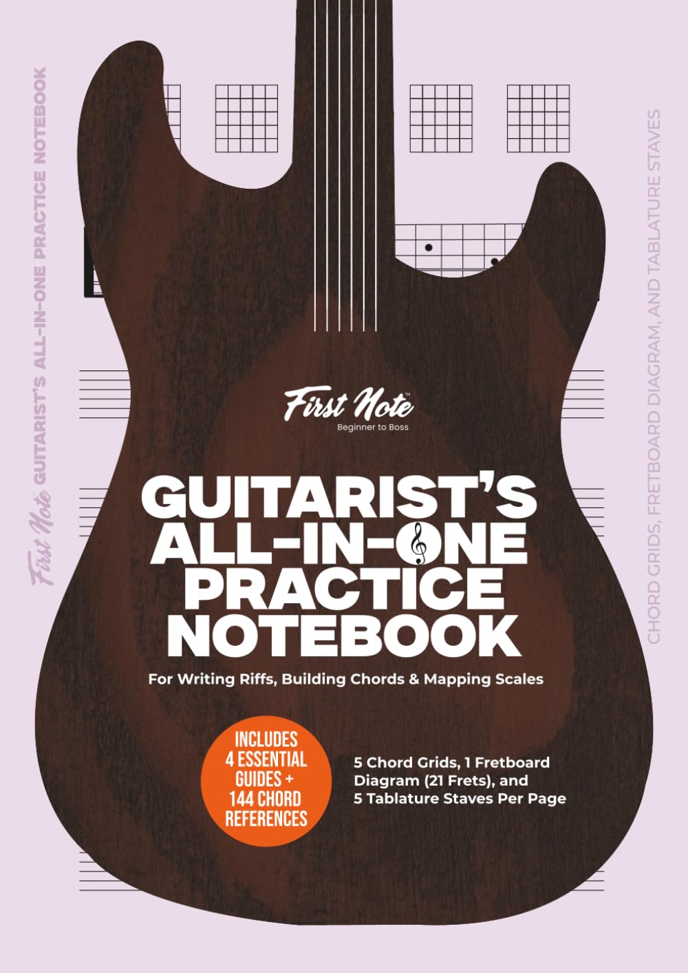 Guitarist’s All-in-One Practice Notebook: 5 Chord Grids, 1 Fretboard Diagram (21 Frets), and 5 Tablature Staves per Page for Writing Riffs, Building Chords & Mapping Scales