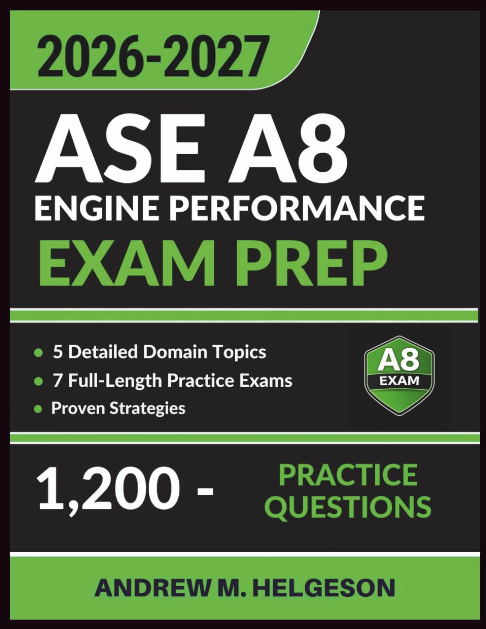 ASE A8 Engine Performance Exam Prep: Complete Study Guide with 7 Full-Length Practice Tests, 1,200 Questions, Detailed Answer Explanations, and Proven Strategies to Ace your ASE certification