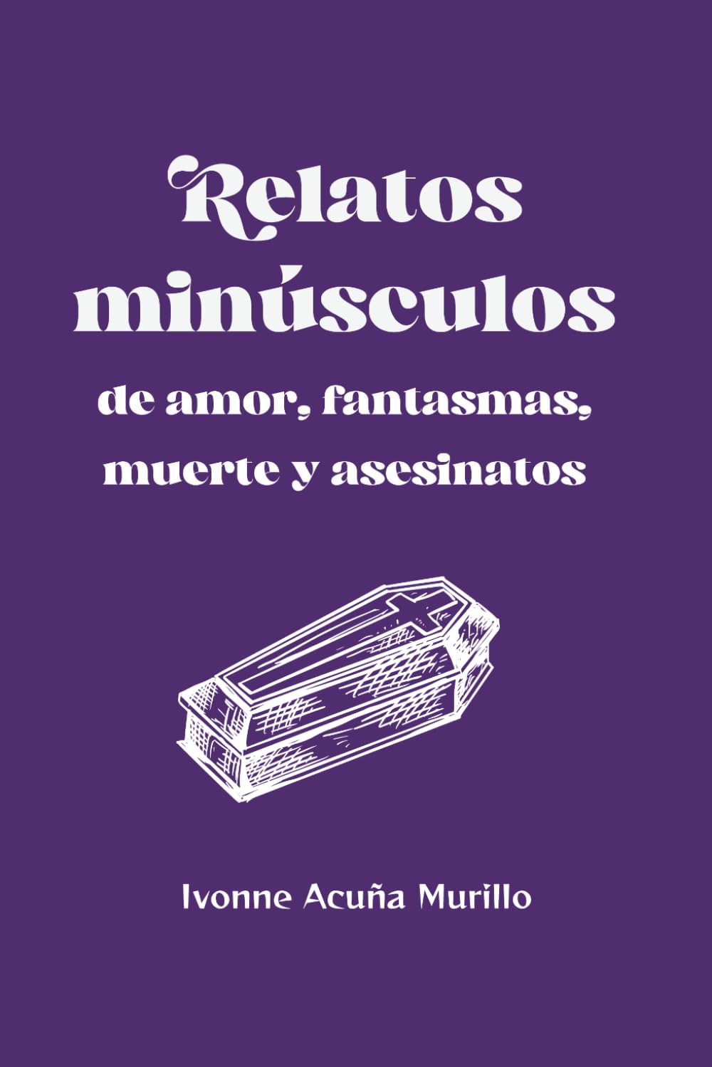 Relatos minúsculos de amor, fantasmas, muerte y asesinatos