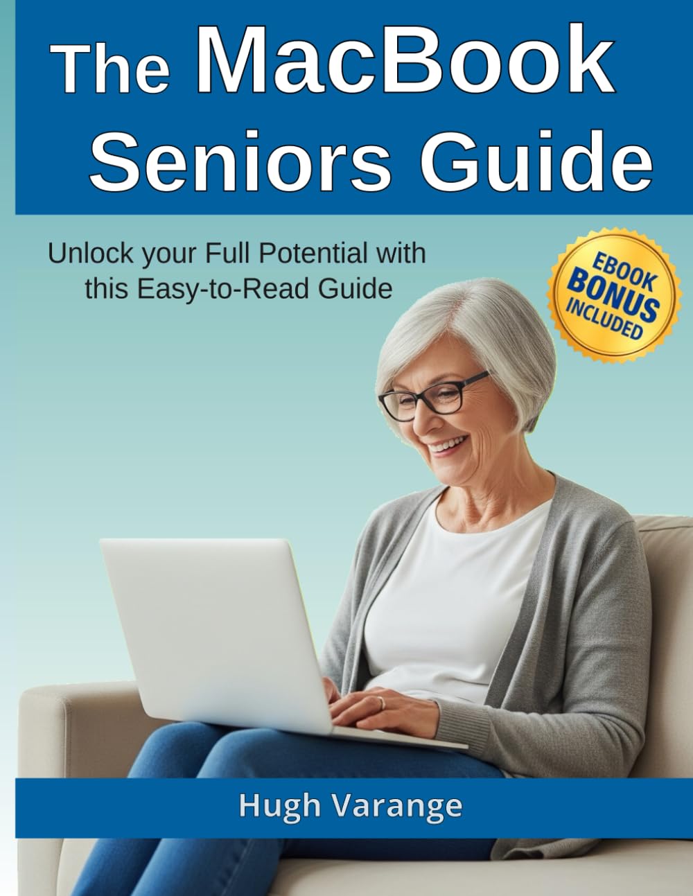 The MacBook Seniors Guide: Unlock your Full Potential with this Easy-to-read Guide (Tech Made Easy for Seniors)