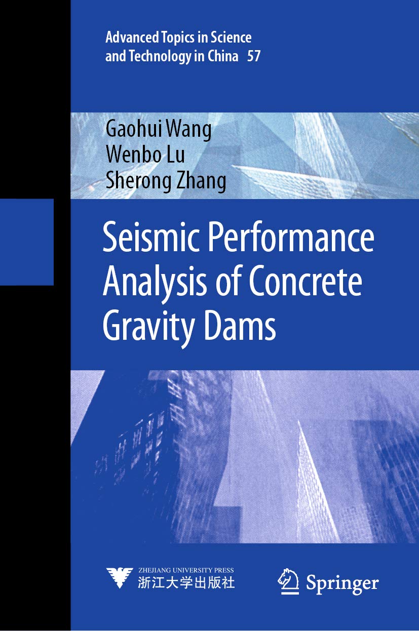 Seismic Performance Analysis of Concrete Gravity Dams (Advanced Topics in Science and Technology in China Book 57)