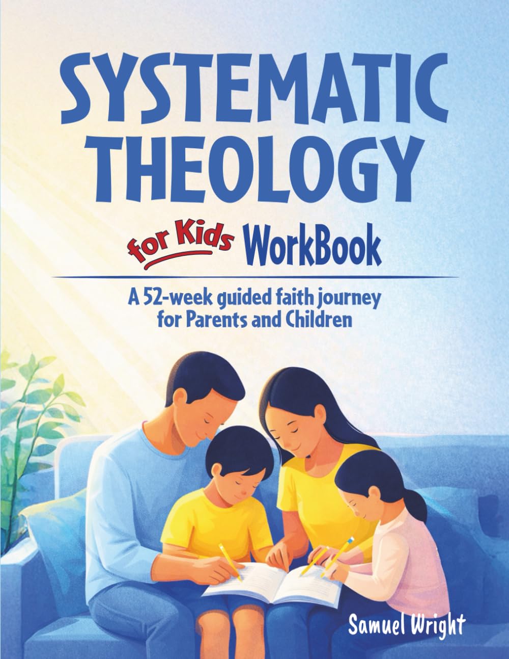 Systematic Theology for Kids Workbook: A 52-Week Guided Journey to Help Parents and Children Grow in Faith, Truth, and Understanding God Together      Paperback – January 25, 2026