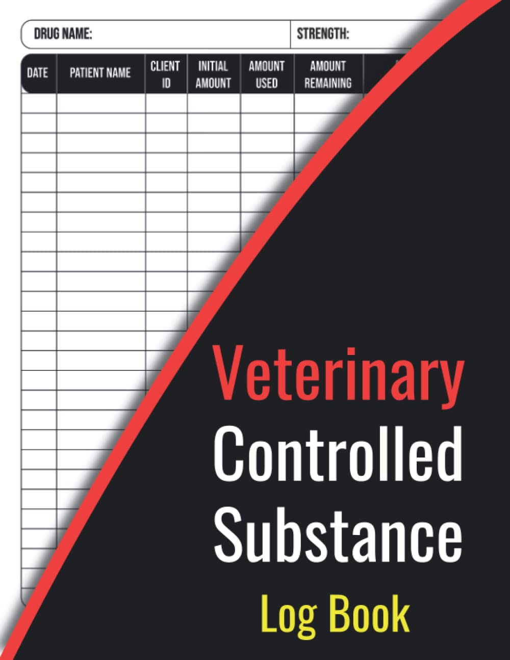 Veterinary Controlled Substance Log Book: A Record Book For Veterinarians To Keep And Register Controlled Drugs And Substances | Large Size 8.5" x 11"