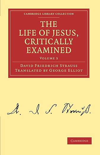 The Life of Jesus, Critically Examined (Cambridge Library Collection - Religion) (Volume 3)