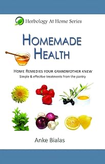 Homemade Health - Home remedies your grandmother knew - Simple & effective treatments from the pantry (Herbology At Home)