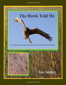 Paperback The Hawk Told Me: A Native American Interpretation on the Rock Carvings on Minnesota's Red Rock Ridge Book