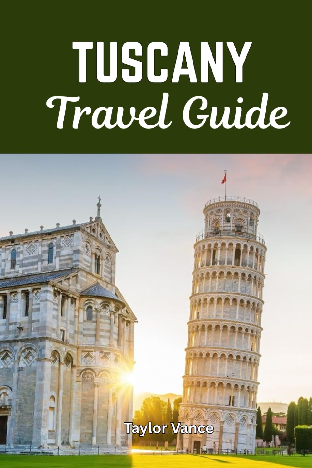 TUSCANY TRAVEL GUIDE 2026: Your guide to Top Attractions, Local Flavors, and Sustainable Travel Tips in Italy