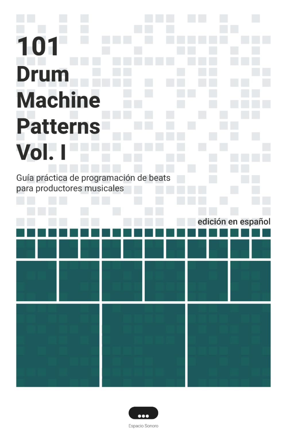 101 Drum Machine Patterns: Guía práctica de programación de beats para productores musicales