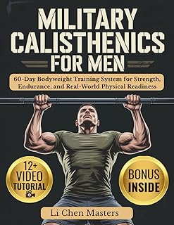 MILITARY CALISTHENICS FOR MEN: 60-Day Bodyweight Training System for Strength, Endurance, and Real-World Physical Readiness