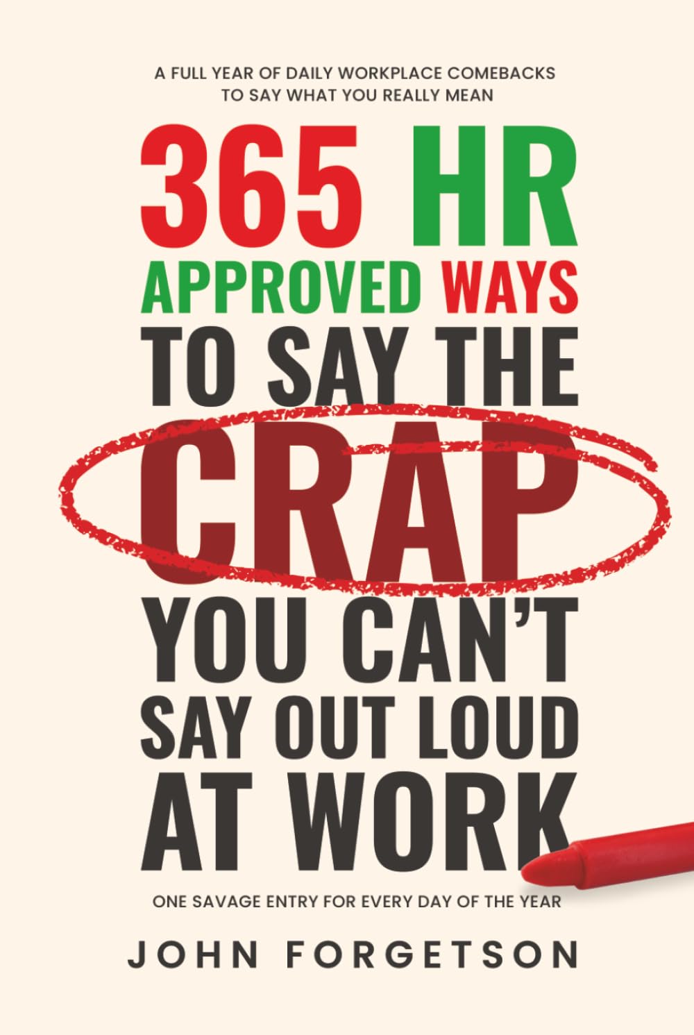 365 HR Approved Ways to Say the Crap You Can't Say Out Loud at Work: Say What You Really Mean Without Getting Fired. (The HR Approved Office Playbook Series)