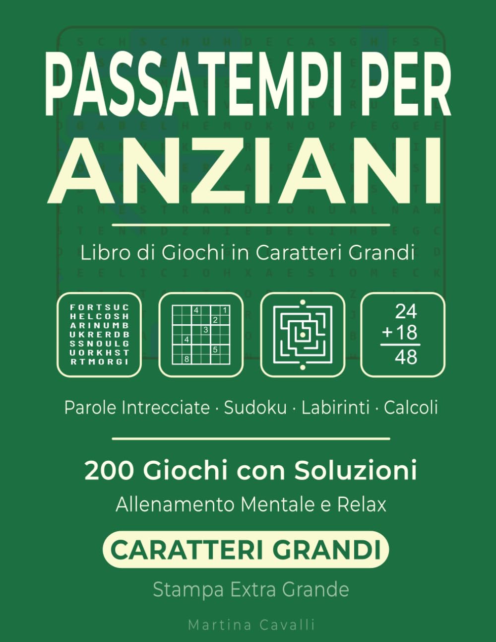 Passatempi per Anziani: Libro di Giochi in Caratteri Grandi: Parole Intrecciate, Sudoku, Labirinti e Calcoli — 200 Giochi con Soluzioni — Stampa Extra Grande