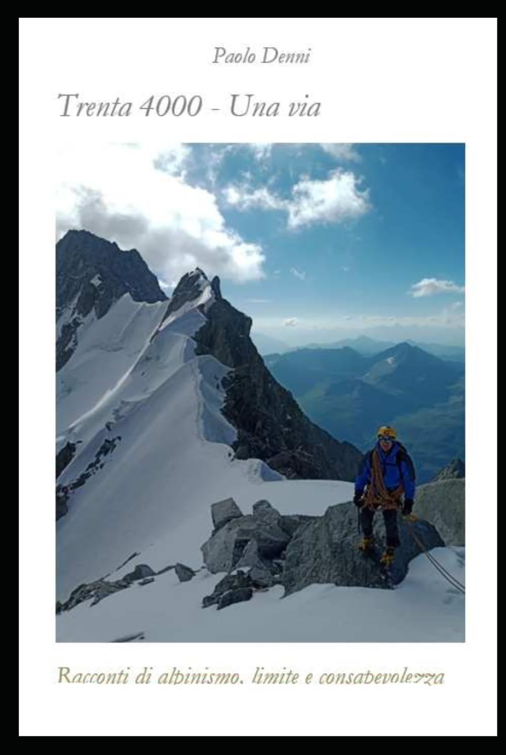Trenta 4000 - una via: Racconti di alpinismo, limite e consapevolezza