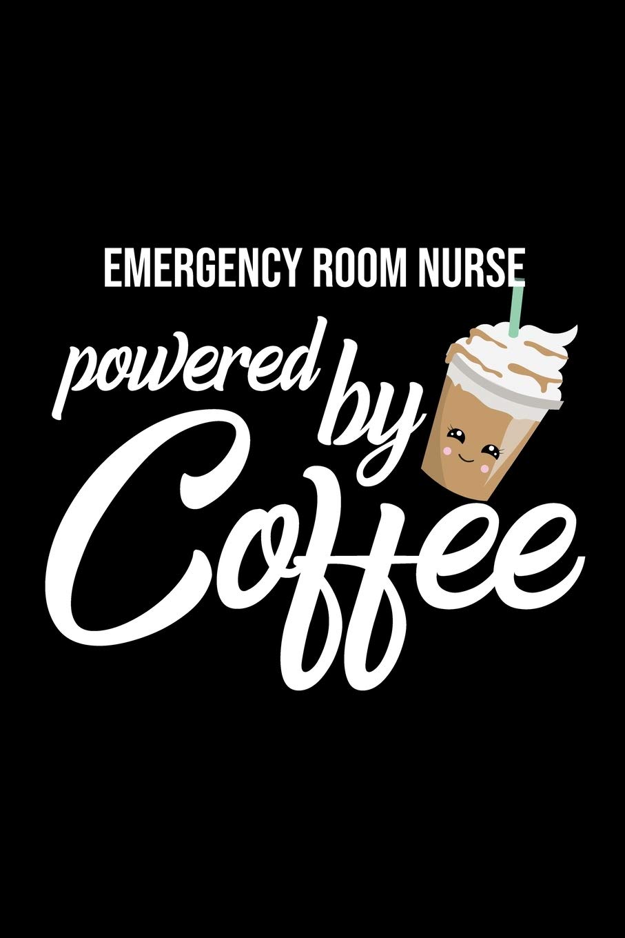 Emergency Room Nurse Powered by Coffee: Christmas Gift for Emergency Room Nurse | Funny Emergency Room Nurse Journal | Best 2019 Christmas Present Lined Journal | 6x9inch 120 pages