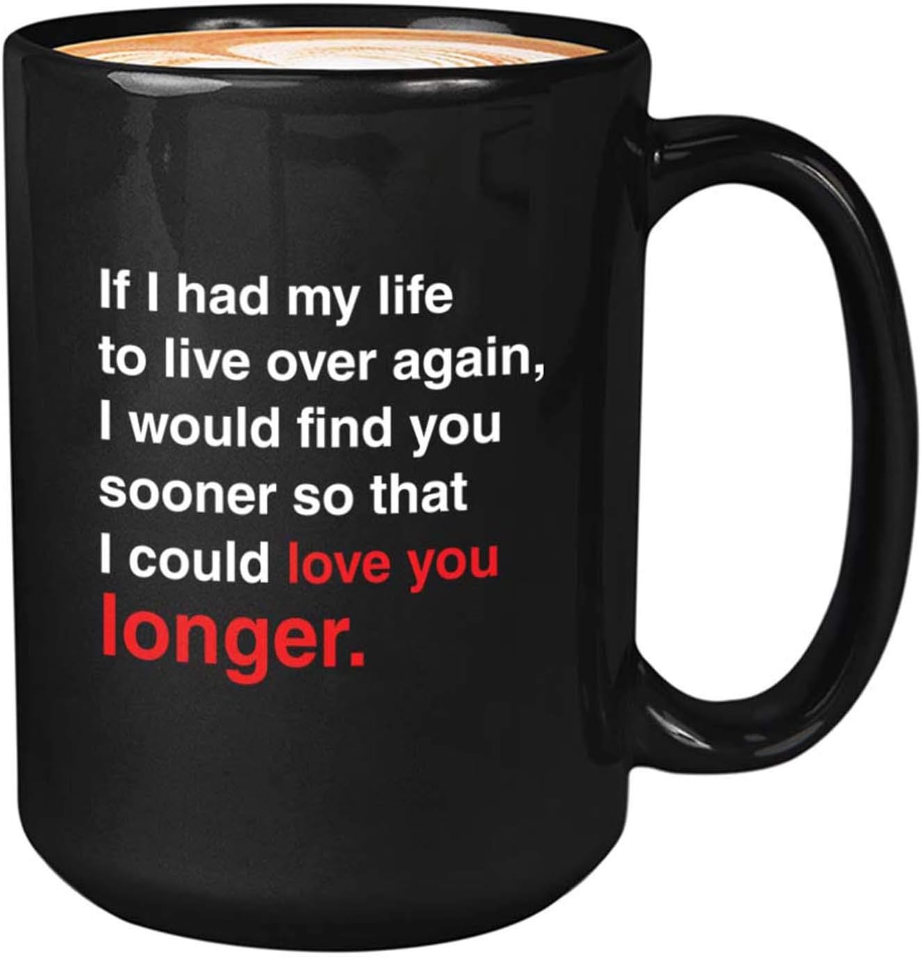 Bubble Hugs Valentine's Day Coffee Mug 15oz Black - If I Had My Life to Live Over Again, I Would Find You Sooner So That I Could Love You Longer A - Couple Anniversary Birthday