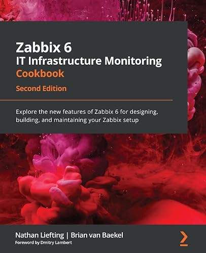 Zabbix 6 IT Infrastructure Monitoring Cookbook: Explore the new features of Zabbix 6 for designing, building, and maintaining your Zabbix setup, 2nd Edition