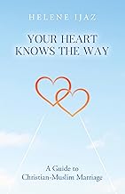 Your Heart Knows The Way: A Guide to Christian-Muslim Marriage