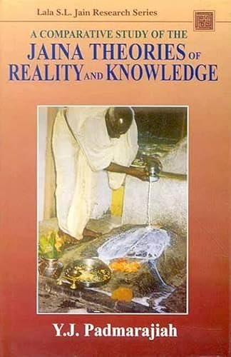 A Comparative Study of the Jaina Theories of Reality and Knowledge (Lala Sundar Lala Jain Research Series)