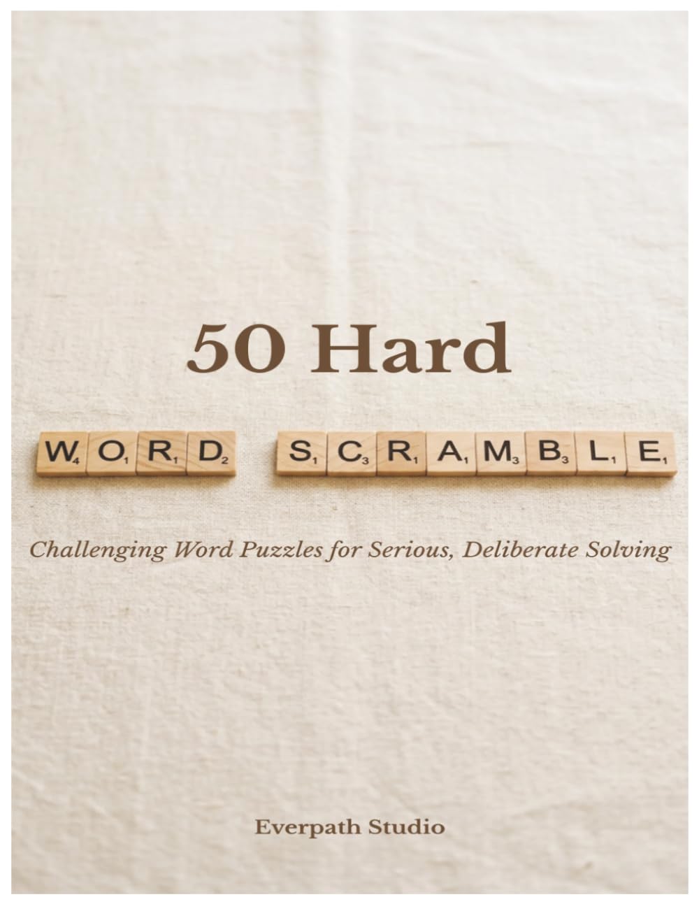 50 Hard Word Scramble Puzzles for Adults: Challenging Word Games with Answers for Experienced Solvers and Puzzle Lovers (Everpath Word Scramble Puzzle Books)