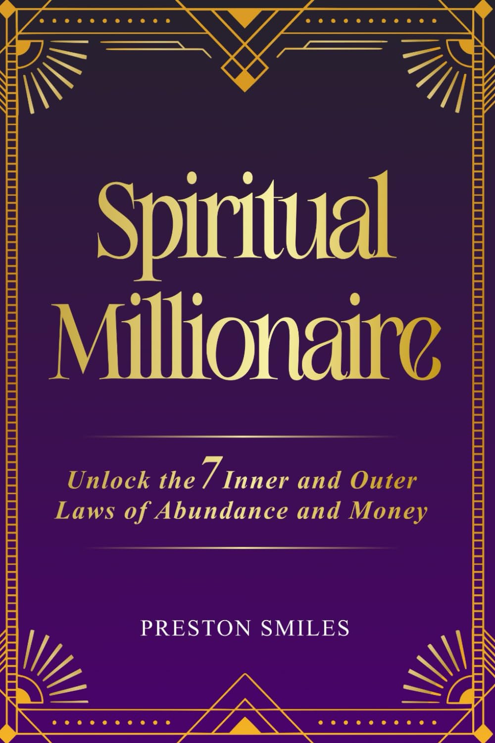 Spiritual Millionaire: Unlock the 7 inner and outer laws of Abundance and Money