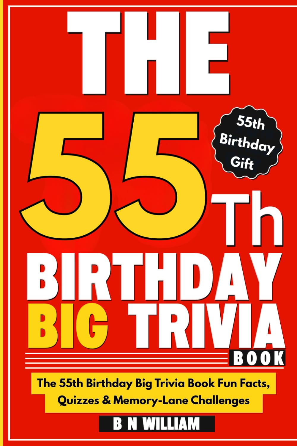 The 55th Birthday Big Trivia Book Fun Facts, Quizzes & Memory-Lane Challenges For 55 -Year-Olds (55th Birthday Gift)