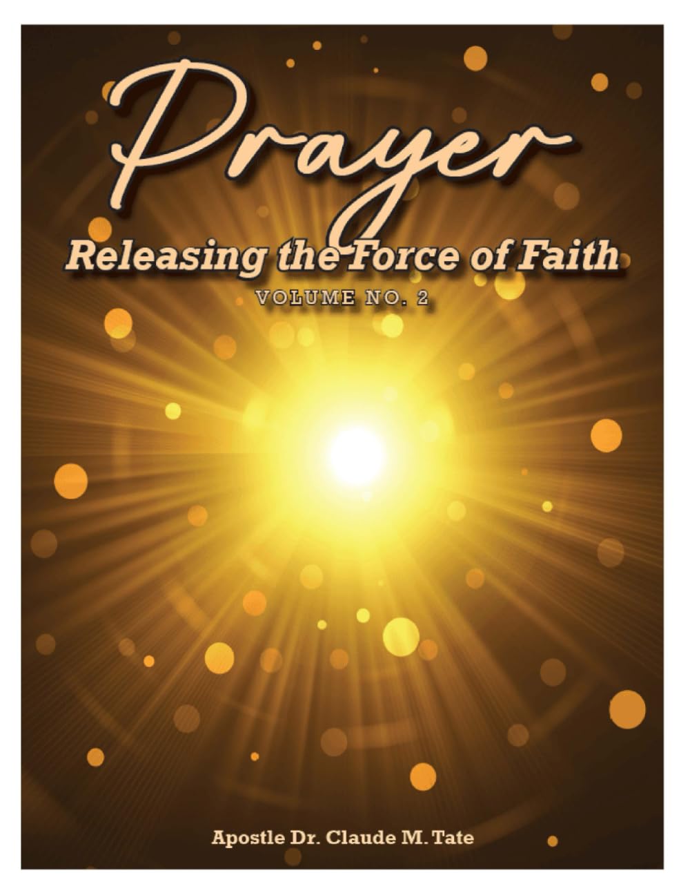Prayer: Releasing the Force of Faith Volume 2