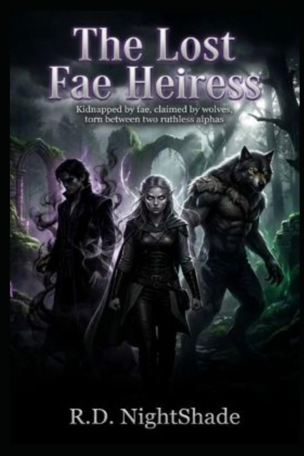 The Lost Fae Heiress: Kidnapped by fae, claimed by wolves, torn between two ruthless alphas