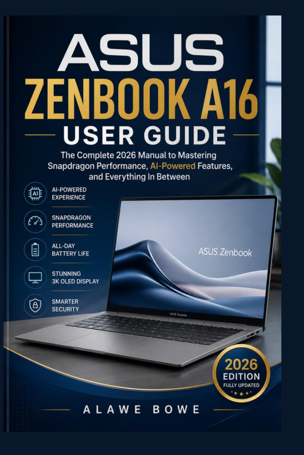 Asus Zenbook A16 User Guide: The Complete 2026 Manual to Mastering Snapdragon Performance, AI-Powered Features, and Everything In Between