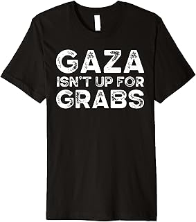 Gaza Isn't Up For Grabs, Gaza is Palestine, Free Gaza Premium T-Shirt