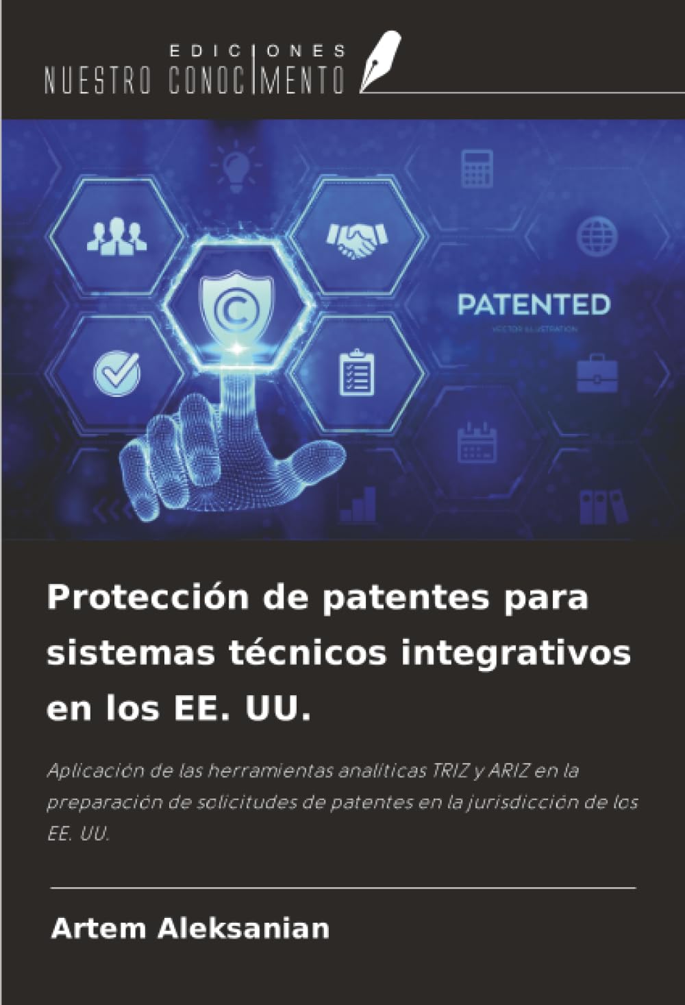 Protección de patentes para sistemas técnicos integrativos en los EE. UU.: Aplicación de las herramientas analíticas TRIZ y ARIZ en la preparación de ... de patentes en la jurisdicción de los EE. UU.