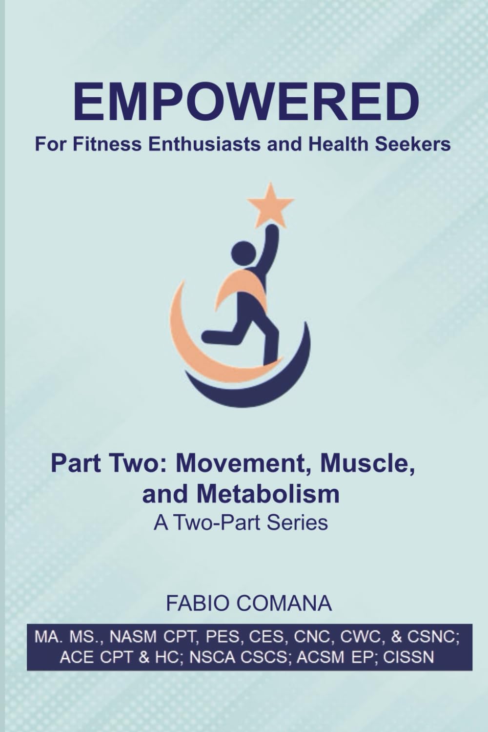 Empowered. For Fitness Enthusiasts and Health Seekers: Part Two: Movement, Muscle, and Metabolism