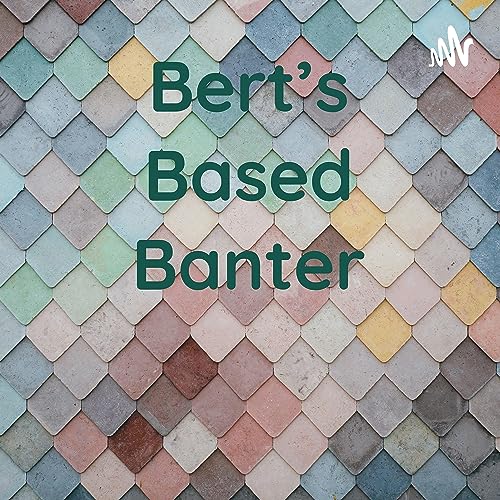 Bert's Based Banter cover art